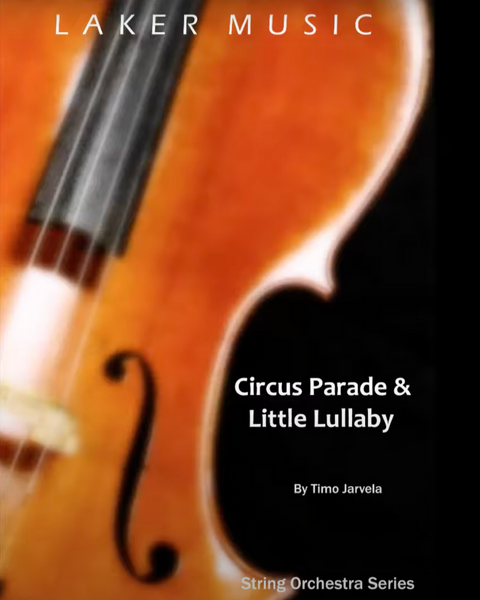 Circus Parade And Little Lullaby (Timo Jarvela) for String Orchestra