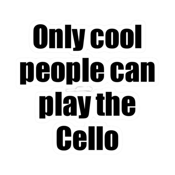 Sticker - Only Cool People Can Play The Cello