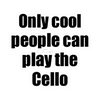 Sticker - Only Cool People Can Play The Cello