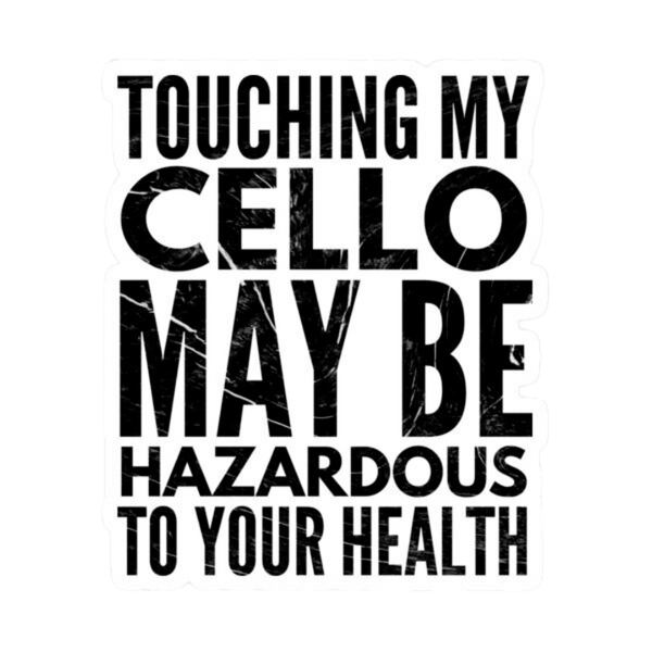 Sticker - Touching My Cello May be Hazardous to Your Health