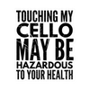 Sticker - Touching My Cello May be Hazardous to Your Health