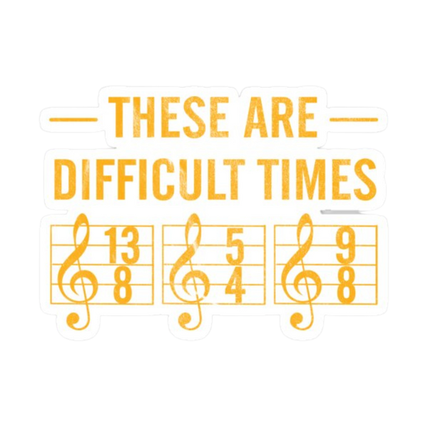 Sticker - These are Difficult Times